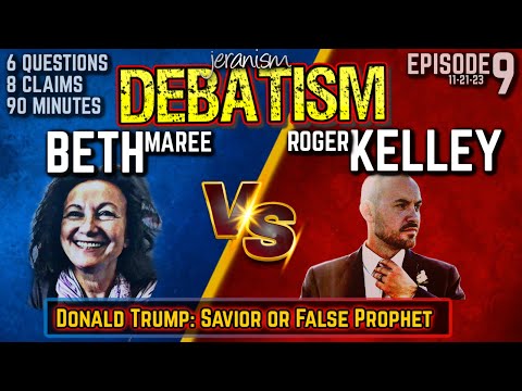 DEBATISM Ep 9 | Beth Maree vs. Roger Kelley – Trump: Savior or False Prophet? – 11/21/23