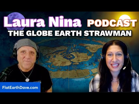 Laura Nina w Flat Earth Dave – “The Globe Earth Strawman”