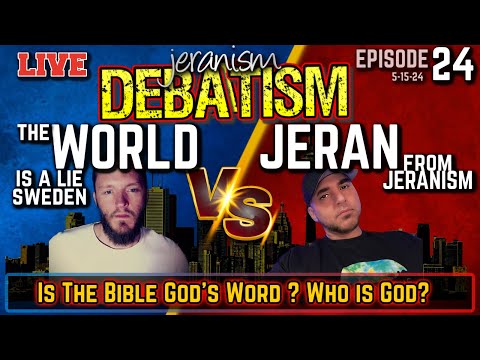 DEBATISM Ep 24: The World is a lie Sweeden vs Jeran from jeranism Did God Inspire The Bible? 5/15/24