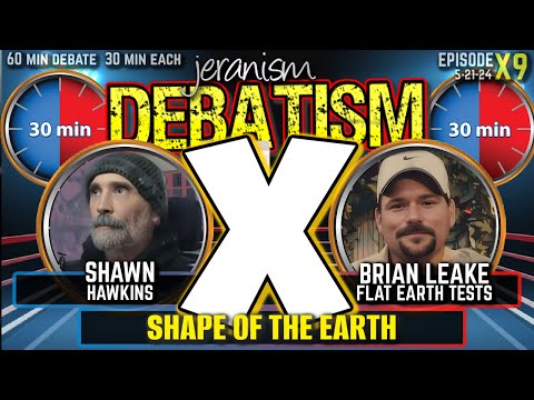 DEBATISM X Ep X9: Shawn Hawkins vs. Brian Leake | The Shape of the Earth 5-23-24