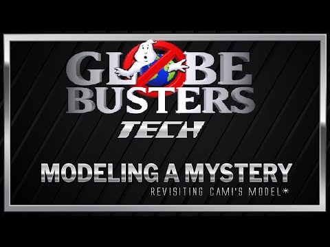 GLOBEBUSTERS TECH – Modeling A Mystery (revisiting Cami’s model)
