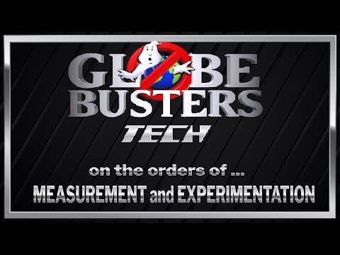 GLOBEBUSTERS TECH – On The Orders Of Measurement And Experimentation