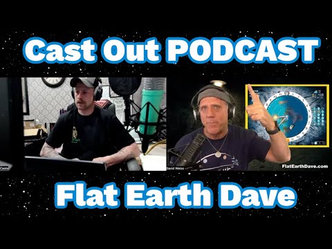 Cast Out PODCAST  w Flat Earth Dave