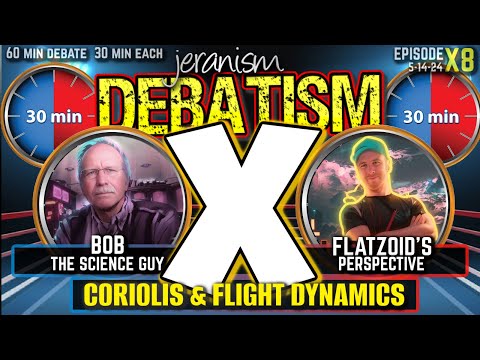 DEBATISM X Ep X8: Bob The Science Guy vs Flatzoid’s Perspective | Coriolis & Flight Dynamics 5-14-24