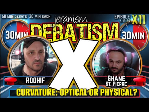 DEBATISM X Ep X11: Roohif vs. Shane St. Pierre | Curvature: Optical or Physical? | 6-18-24