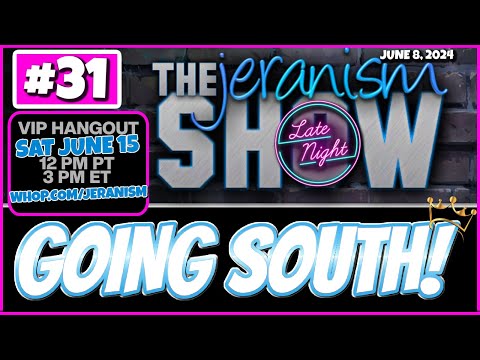 jeranism Late Night Saturday Show #31 | Going South! Seems to be the direction many are going 6-8-24