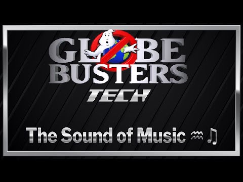 GLOBEBUSTERS TECH – The Sound Of Music