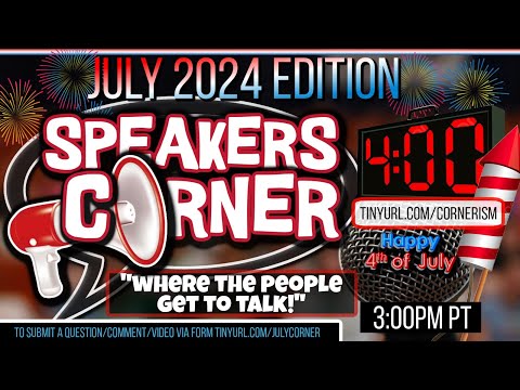 Speakers Corner JULY 2024 Edition | 4 Minutes To Say Something Explosive! | Join Link Below 7/4/24