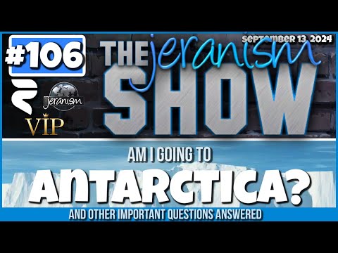 The jeranism Show #106 | Am I Going To Antarctica | How I Feel About That Choice | 9-13-24