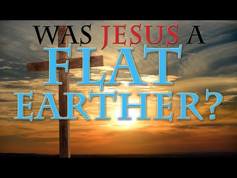 Was Jesus a Flat Earther?