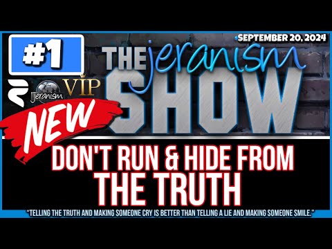 PRESHOW The NEW jeranism Show #1 | Don’t Run & Hide From the Truth | 9-20-24