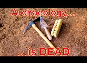 Archaeology is DEAD.