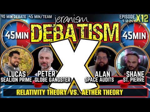 DEBATISM X Ep X12: Lucas &  Peter vs. Alan & Shane | Relativity Theory vs Aether Theory | 9-12-24