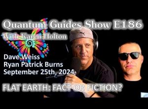 The Quantum Guides Show E186 – Flat Earth Dave & Ryan Burns – FLAT EARTH;  FACT OR FICTION?