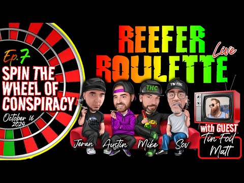 REEFER ROULETTE Ep. 7| The Wheel of Conspiracy Spins Earth Don’t w/guest Tin Foil Matt | 10-16-24