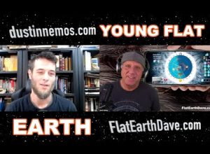 Dustin Nemos   w Flat Earth Dave  – Young Earth Cosmology