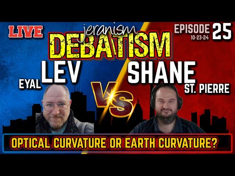 DEBATISM Ep 25: Optical Curvature or Earth Cyrvature | Eyal Lev vs Shane St. Pierre 10/23/24