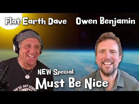 Owen Benjamin  w Flat Earth Dave. – Must Be Nice!