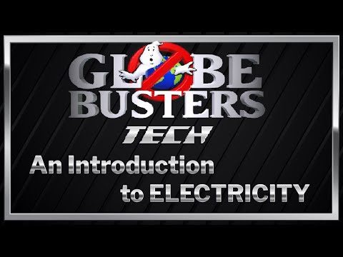 GLOBEBUSTERS TECH – An Introduction to Electricity