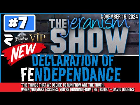 The NEW jeranism Show #7 | The Declaration of FEndependance | Followed by VIP w/Alan  11/16/24