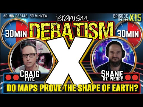 DEBATISM X Ep X15: Craig (FTFE) vs. Shane St. Pierre | Do Maps Prove The Shape of Earth? | 11-21-24