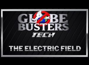 GLOBEBUSTERS TECH – The Electric Field