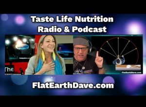 Taste Life Nutrition Radio & Podcast w Flat Earth Dave