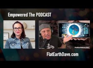 Empowered The PODCAST w Flat Earth Dave