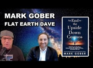 Mark Gober – The Upside Down Cosmos – with Flat Earth Dave