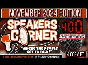 Speakers Corner NOVEMBER 2024 Edition | 4 Minutes of Pure Unadulturated Joy!  4pm PM PT  11/7/24