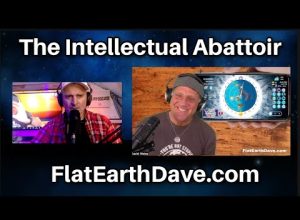 The Intellectual Abattoir  w Flat Earth Dave