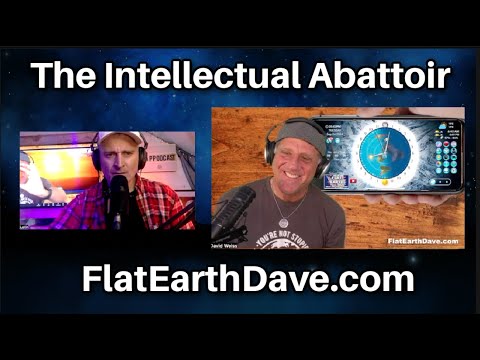 The Intellectual Abattoir  w Flat Earth Dave