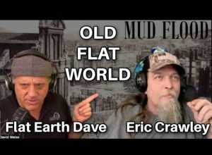 Eric Crawley    An Old Flat World w Flat Earth Dave