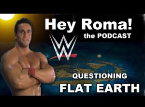 Hey Roma the PODCAST w Flat Earth Dave